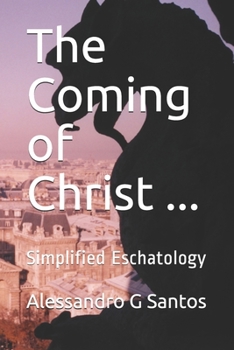 Paperback The Coming of Christ ...: Simplified Eschatology Book