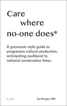 Paperback Care Where No One Does: A Grassroots-Style Guide to Progressive Cultural Production, Anticipating Neoliberal to National Conservative Times Book