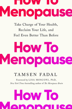 Hardcover How to Menopause: Take Charge of Your Health, Reclaim Your Life, and Feel Even Better Than Before Book