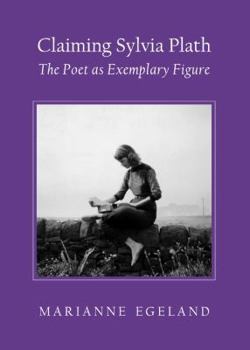 Hardcover Claiming Sylvia Plath: The Poet as Exemplary Figure Book