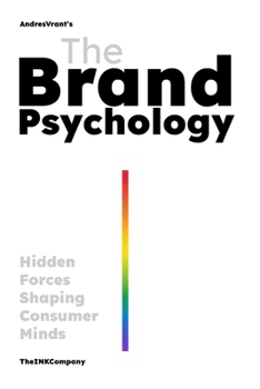 The Brand Psychology: Hidden Forces Shaping Consumer Minds