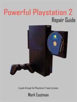 Paperback Powerful PlayStation 2 Repair Guide: A Guide Through the PlayStation 2 Repair Process Book