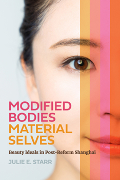 Hardcover Modified Bodies, Material Selves: Beauty Ideals in Post-Reform Shanghai Book