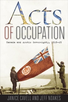 Paperback Acts of Occupation: Canada and Arctic Sovereignty, 1918-25 Book