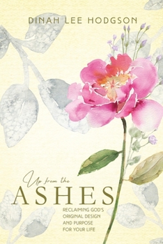 Paperback Up from the Ashes: Reclaiming God's Original Design and Purpose for Your Life Book