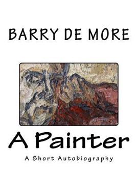 Paperback Barry De More A Painter: A Short Autobiography Book