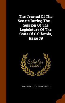 The Journal of the Senate During the ... Session of the Legislature of the State of California, Issue 39