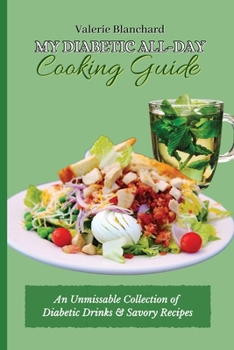 Paperback My Diabetic All-Day Cooking Guide: An Unmissable Collection of Diabetic Drinks & Savory Recipes Book