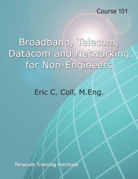Paperback Course 101: Broadband, Telecom, Datacom and Networking for Non-Engineers: Teracom BOOT CAMP Days 1-3 Course Workbook Book