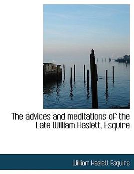 Paperback The Advices and Meditations of the Late William Haslett, Esquire [Large Print] Book