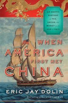 Hardcover When America First Met China: An Exotic History of Tea, Drugs, and Money in the Age of Sail Book