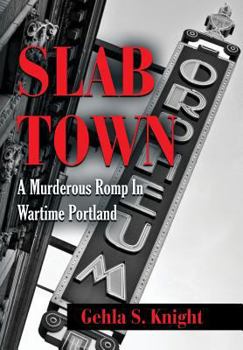 Hardcover Slab Town: A Murderous Romp Through Wartime Portland Book