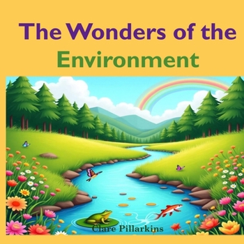 The Wonders of the Environment: A Fun and Educational Book for Kids Ages 3-6