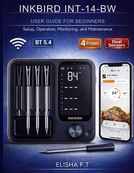 Paperback Inkbird Int-14-Bw User Guide for Beginners: Setup, Operation, Monitoring, and Maintenance Book