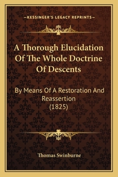 A Thorough Elucidation Of The Whole Doctrine Of Descents: By Means Of A Restoration And Reassertion