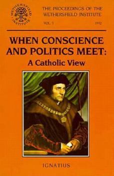 Paperback When Conscience and Politics Meet: A Catholic View: Papers Presented at a Conference Sponsored by the Wethersfield Institute, New York City, October 1 Book