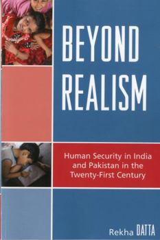 Paperback Beyond Realism: Human Security in India and Pakistan in the Twenty-First Century Book