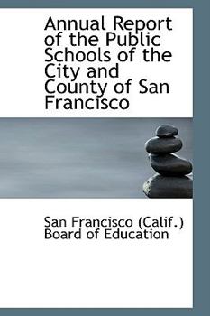 Paperback Annual Report of the Public Schools of the City and County of San Francisco Book