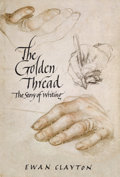 Hardcover The Golden Thread: The Story of Writing Book