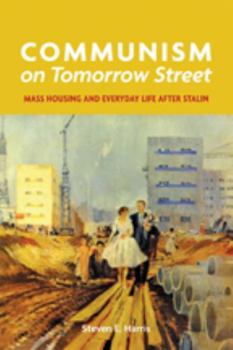 Hardcover Communism on Tomorrow Street: Mass Housing and Everyday Life After Stalin Book