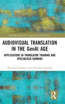 Audiovisual Translation in the GenAI Age: Applications in Translator Training and Specialised Domains (Routledge Research in Audiovisual Translation)