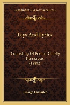 Paperback Lays And Lyrics: Consisting Of Poems, Chiefly Humorous (1880) Book