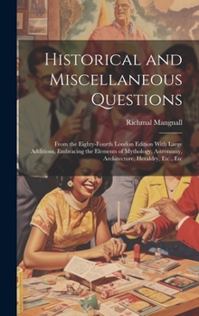 Hardcover Historical and Miscellaneous Questions: From the Eighty-Fourth London Edition With Large Additions, Embracing the Elements of Mythology, Astronomy, Ar Book