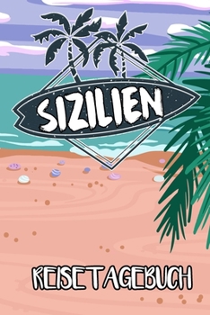 Reisetagebuch Sizilien: Reisejournal für den Insel Urlaub - inkl. Packliste | Erinnerungsbuch für Sehenswürdigkeiten & Ausflüge | Notizbuch als Geschenk, Abschiedsgeschenk (German Edition)