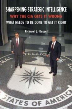 Paperback Sharpening Strategic Intelligence: Why the CIA Gets It Wrong and What Needs to Be Done to Get It Right Book