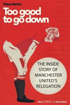Paperback Too Good To Go Down: The Inside Story of Manchester United's Relegation Book