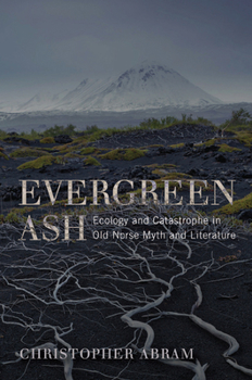 Evergreen Ash: Ecology and Catastrophe in Old Norse Myth and Literature - Book  of the Under the Sign of Nature: Explorations in Ecocriticism