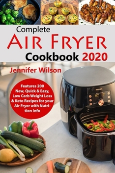 Paperback Complete Air Fryer Cookbook 2020: Features 200 New, Quick & Easy, Low Carb Weight Loss & Keto Recipes for your Air Fryer with Nutrition Info Book