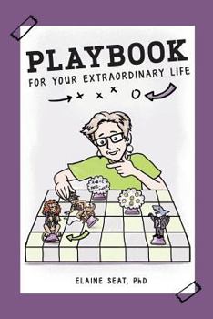 Paperback Playbook for Your Extraordinary Life: A Practical Guide to A Remarkable Life Book