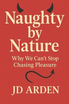 Paperback Naughty by Nature: Why We Can't Stop Chasing Pleasure Book