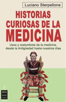 Paperback Historias Curiosas de la Medicina: Usos Y Costumbres de la Medicina, Desde La Antigüedad Hasta Nuestros Días [Spanish] Book