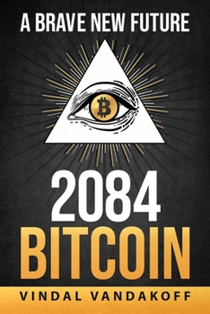 Paperback A Brave New Future, 2084, Bitcoin Book