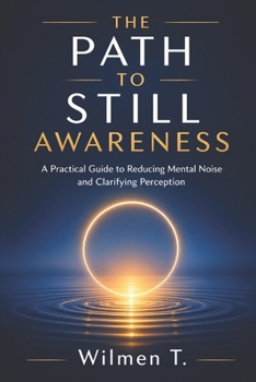 Paperback The Path to Still Awareness: A Practical Guide to Reducing Mental Noise and Clarifying Perception Book