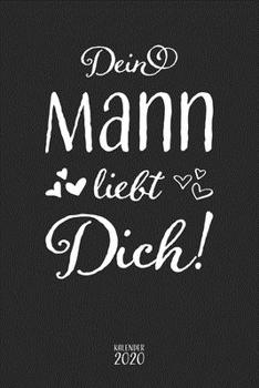 Dein Mann liebt Dich! Kalender 2020: A5 Wochenplaner Planer Terminkalender Notizbuch I Romantisches Geschenk für Frauen und Ehefrauen als Liebesbeweis ... 110 Seiten für das Jahr 2020 (German Edition)