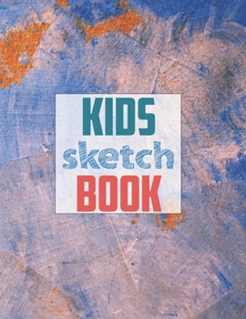 Sketch book for kids: Blank Paper for Drawing - 120 Pages ( 8.5"x11" )Blank Paper for Drawing, Doodling or Sketching (Sketchbooks For Kids)