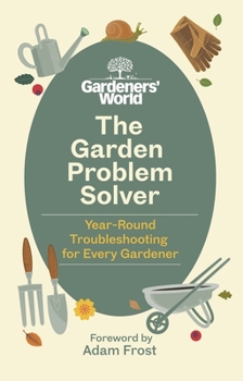 Hardcover The Gardeners' World Problem Solver: Year-Round Troubleshooting for Every Gardener Book