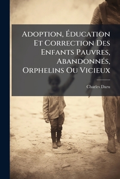 Paperback Adoption, Éducation Et Correction Des Enfants Pauvres, Abandonnés, Orphelins Ou Vicieux [French] Book