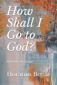 Paperback How Shall I Go to God?: And Other Readings Book
