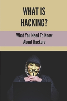 Paperback What Is Hacking?: What You Need To Know About Hackers: How To Learn Mobile Hacking Step By Step Book