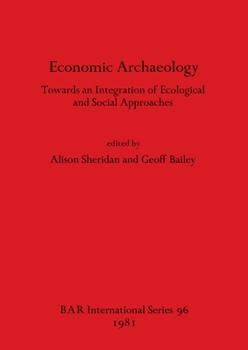 Paperback Economic Archaeology: Towards an Integration of Ecological and Social Approaches Book