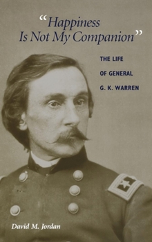 Hardcover Happiness Is Not My Companion: The Life of General G. K. Warren Book