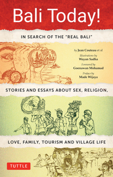 Bali Today!: In Search of the Real Bali - 100 Tales of Sex, Love, Religion, Family, Tourism and Village Life