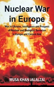 Hardcover Nuclear War in Europe: War in Ukraine, Intelligence and Prospect of Nuclear and Biological Terrorism in Europe and Central Asia Book