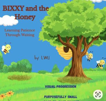 Paperback BIXXY BEE and the HONEY: Learning Patience Through Waiting (Social Emotional Learning for Toddlers Series) Book
