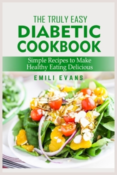 Paperback The Truly Easy Diabetic Cookbook: Simple Recipes To Make Healthy Eating Delicious Book