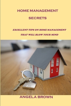 Paperback Home Management Secrets: Excellent Tips on Home Management That Will Blow Your Mind Book
